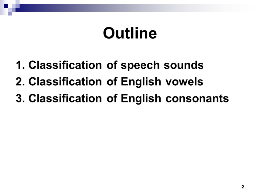 2 Outline 1. Classification of speech sounds 2. Classification of English vowels 3. Classification